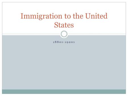 1880 S -1920 S Immigration to the United States. Which of these factors do we still see today? PULL FACTORS:  Jobs in factories  Land  Religious/political.