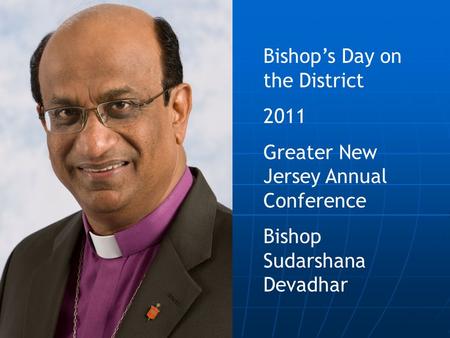 Bishop’s Day on the District 2011 Greater New Jersey Annual Conference Bishop Sudarshana Devadhar.