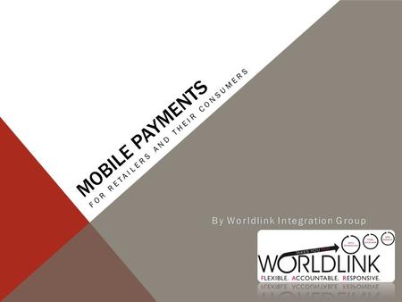 MOBILE PAYMENTS FOR RETAILERS AND THEIR CONSUMERS.