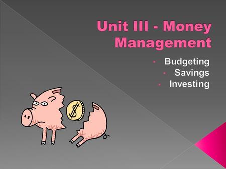  Explain what it means to budget, and identify reasons to maintain a budget.  Create and maintain a budget that supports personal and financial goals.