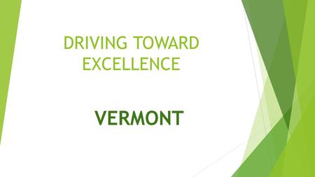 DRIVING TOWARD EXCELLENCE VERMONT. DRIVER EDUCATION IN VERMONT  Driver Education is free and offered in every public high school in Vermont during the.