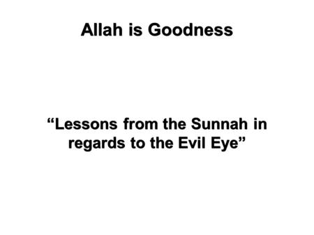 Allah is Goodness “Lessons from the Sunnah in regards to the Evil Eye”