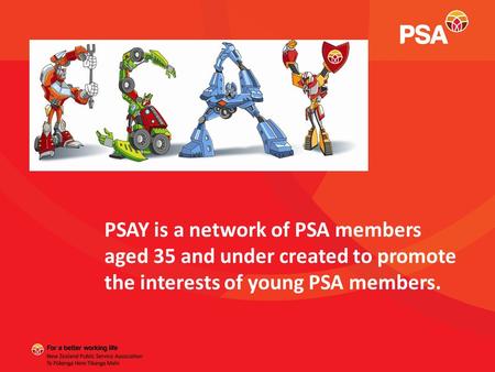 PSAY is a network of PSA members aged 35 and under created to promote the interests of young PSA members.