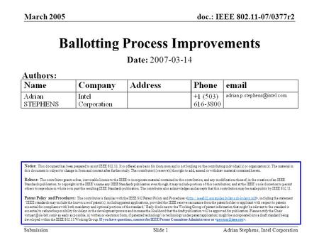Doc.: IEEE 802.11-07/0377r2 Submission March 2005 Adrian Stephens, Intel CorporationSlide 1 Ballotting Process Improvements Notice: This document has been.
