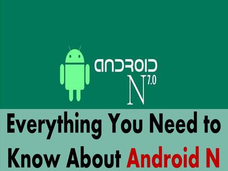 We get to see a new android OS update every year and in 2016 we can be pretty sure that Google will be announcing the release of Android N. The preview.