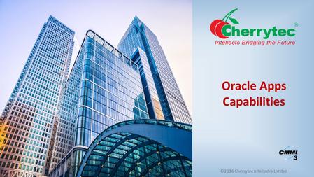 ©2016 Cherrytec Intelisolve Limited Oracle Apps Capabilities.