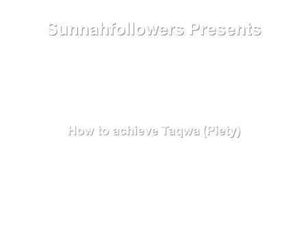 Sunnahfollowers Presents How to achieve Taqwa (Piety)