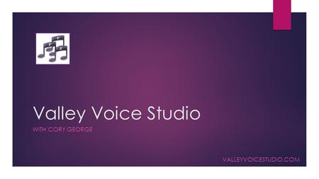 Valley Voice Studio WITH CORY GEORGE VALLEYVOICESTUDIO.COM.
