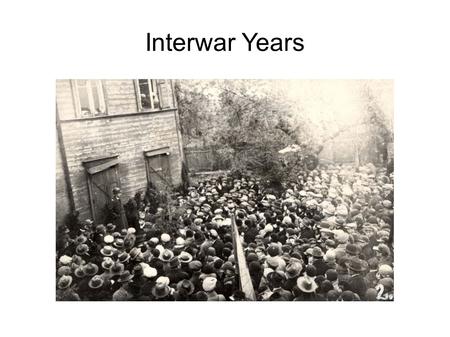 Interwar Years. Age of Dictators Why Dictatorships? ● Until then, the masses did the fighting, not decisions – Wanted greater share in government ● Dictators.