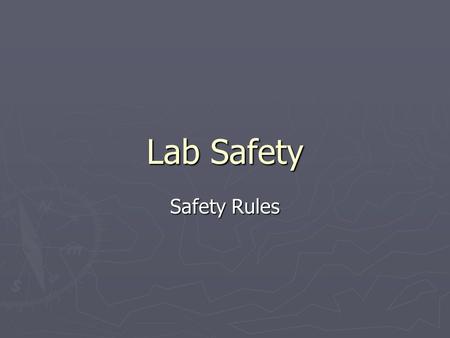 Lab Safety Safety Rules. Safety Quiz ► You must make at least a 80 % or you will not be able to participate in Science Labs ► You can re-take the quiz.