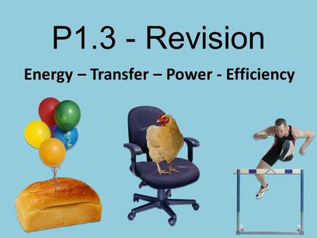 P1.3 - Revision Energy – Transfer – Power - Efficiency.