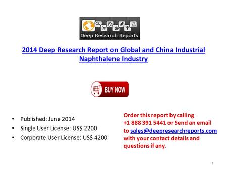 2014 Deep Research Report on Global and China Industrial Naphthalene Industry Published: June 2014 Single User License: US$ 2200 Corporate User License: