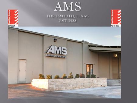  Your Single Source for to spec Custom Manufacturing Your Single Source for to spec Custom Manufacturing  AMS offers a unique and complete combination.