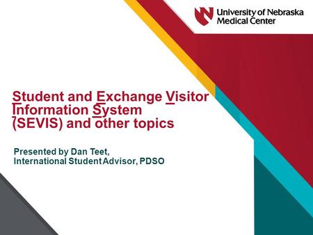 Student and Exchange Visitor Information System (SEVIS) and other topics Presented by Dan Teet, International Student Advisor, PDSO.