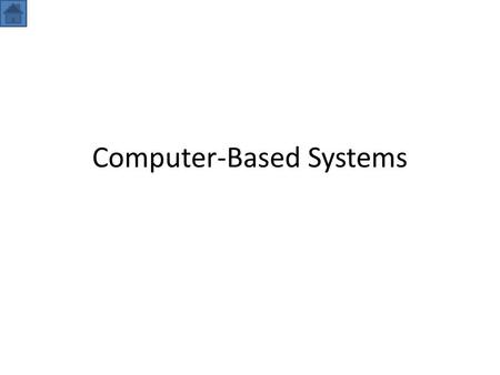 Computer-Based Systems. Computer -Based System Procedures Personnel Data Software Hardware.