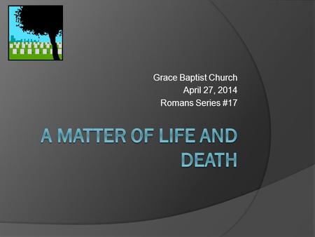 Grace Baptist Church April 27, 2014 Romans Series #17.