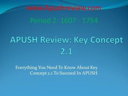 Everything You Need To Know About Key Concept 2.1 To Succeed In APUSH  Period 2: 1607 - 1754.