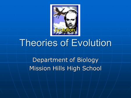 Theories of Evolution Department of Biology Mission Hills High School.