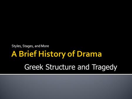 Styles, Stages, and More Greek Structure and Tragedy.