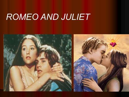 ROMEO AND JULIET. The most famous love story of all times.