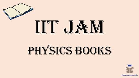 IIT JAM Physics Books. Pursue M.Sc. (Physics) In IIT’s & GET -  Scientific Career.  Career in Teaching.  Career in R&D laboratories and PSUs. IIT JAM.