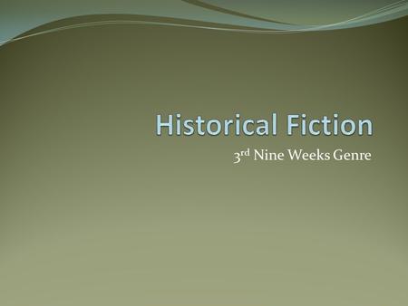 3 rd Nine Weeks Genre. Historical fiction combines some real-life history with some made up information. Usually the setting is the historical part. Authors.