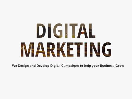 1 Digital Marketing  We Design and Develop Digital Campaigns to help your Business Grow.
