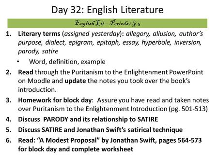 Day 32: English Literature 1.Literary terms (assigned yesterday): allegory, allusion, author’s purpose, dialect, epigram, epitaph, essay, hyperbole, inversion,