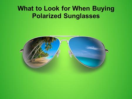 What to Look for When Buying Polarized Sunglasses.