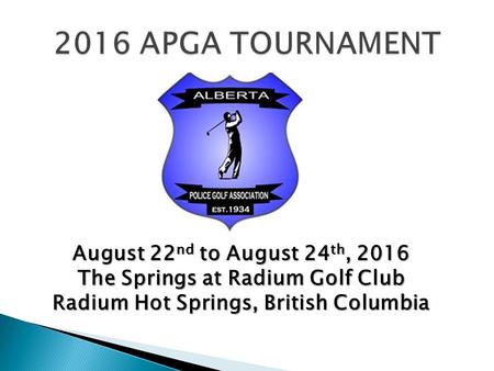 August 22 nd to August 24 th, 2016 The Springs at Radium Golf Club Radium Hot Springs, British Columbia.
