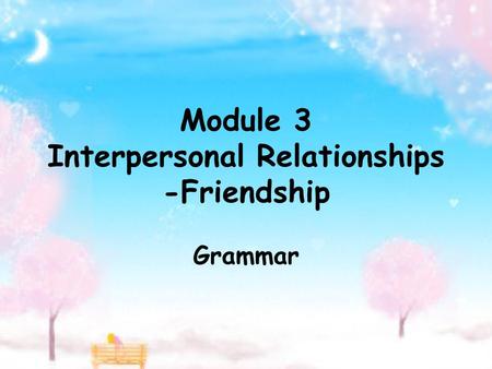Module 3 Interpersonal Relationships -Friendship Grammar.