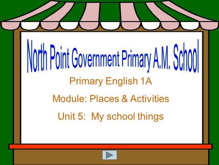 Primary English 1A Module: Places & Activities Unit 5: My school things.