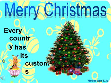 . Every custom s countr y has its Nezdropa L.P.. Christmas in Great Britain the 25 th of December (Julian calendar) decorate streets with coloured lights;