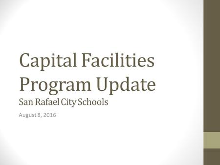 Capital Facilities Program Update San Rafael City Schools August 8, 2016.