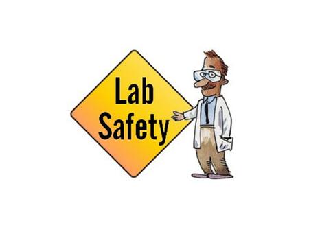 General Lab Safety Guidelines No eating in the lab! Know the location of safety equipment. Wear appropriate clothing. Read labels. Never remove chemicals.