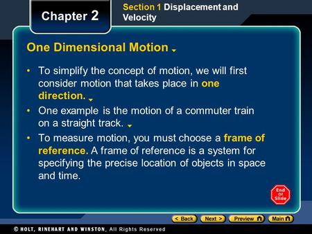 Section 1 Displacement and Velocity Chapter 2 One Dimensional Motion To simplify the concept of motion, we will first consider motion that takes place.