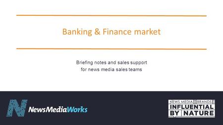 Banking & Finance market Briefing notes and sales support for news media sales teams.