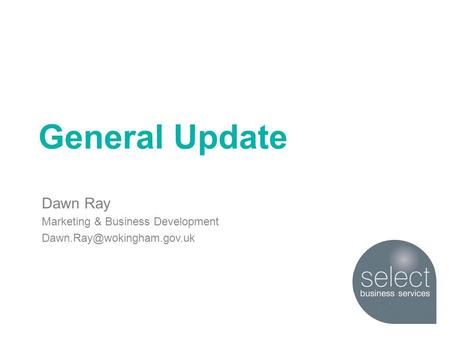 General Update Dawn Ray Marketing & Business Development