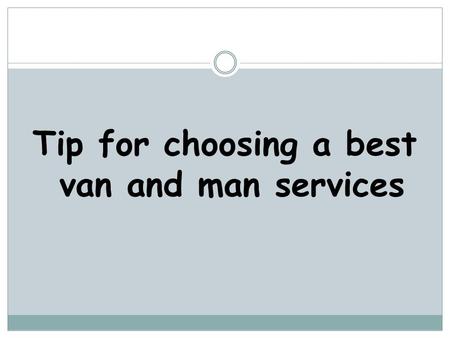 Tip for choosing a best van and man services. Selecting Best Service.
