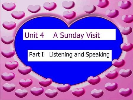 Unit 4 A Sunday Visit Part I Listening and Speaking.