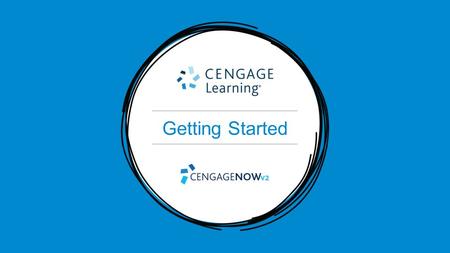 Getting Started. Getting Started: CengageNOWv2 What you’ll get: eReader with notetaking, highlighting, and read aloud functionality Adaptive Study Plan.