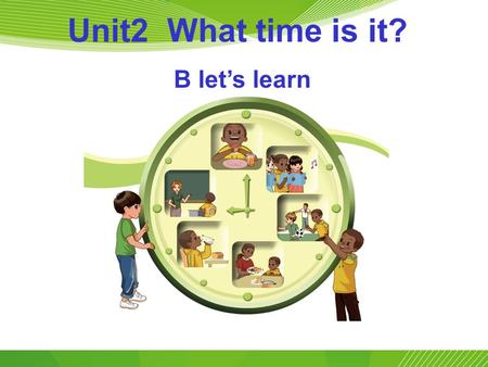 Unit2 What time is it? B let’s learn. Let’s do. It’s time for breakfast. Let’s drink some milk. It’s time for dinner. Let’s eat some rice. It’s time for.