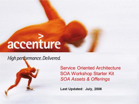 Service Oriented Architecture SOA Workshop Starter Kit SOA Assets & Offerings Last Updated: July, 2006.