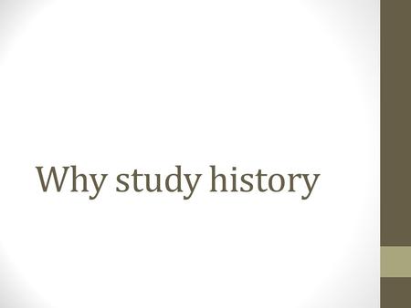 Why study history. Why study history? History is an important subject. It can be difficult to understand why it is important to study history. The reasons.