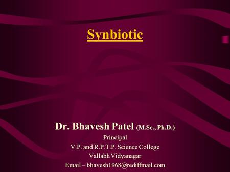 Synbiotic Dr. Bhavesh Patel (M.Sc., Ph.D.) Principal V.P. and R.P.T.P. Science College Vallabh Vidyanagar  –