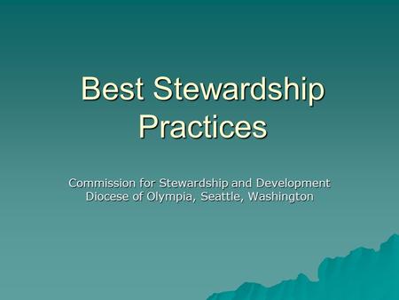 Best Stewardship Practices Commission for Stewardship and Development Diocese of Olympia, Seattle, Washington.