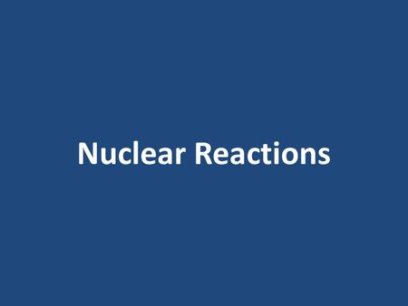 Nuclear Reactions. The atoms of each element behave very differently, but they all have something very important in common. Every atom is made of the.