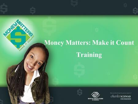 Money Matters: Make it Count Training. Program Goal To promote financial responsibility among teens.