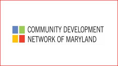 Strengthen, promote and advocate for Maryland’s community development industry.