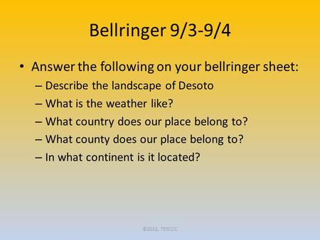 Bellringer 9/3-9/4 Answer the following on your bellringer sheet: – Describe the landscape of Desoto – What is the weather like? – What country does our.